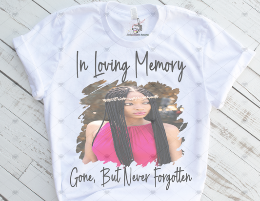 IN LOVING MEMORY, GONE BUT NEVER FORGOTTEN CUSTOM TSHIRT